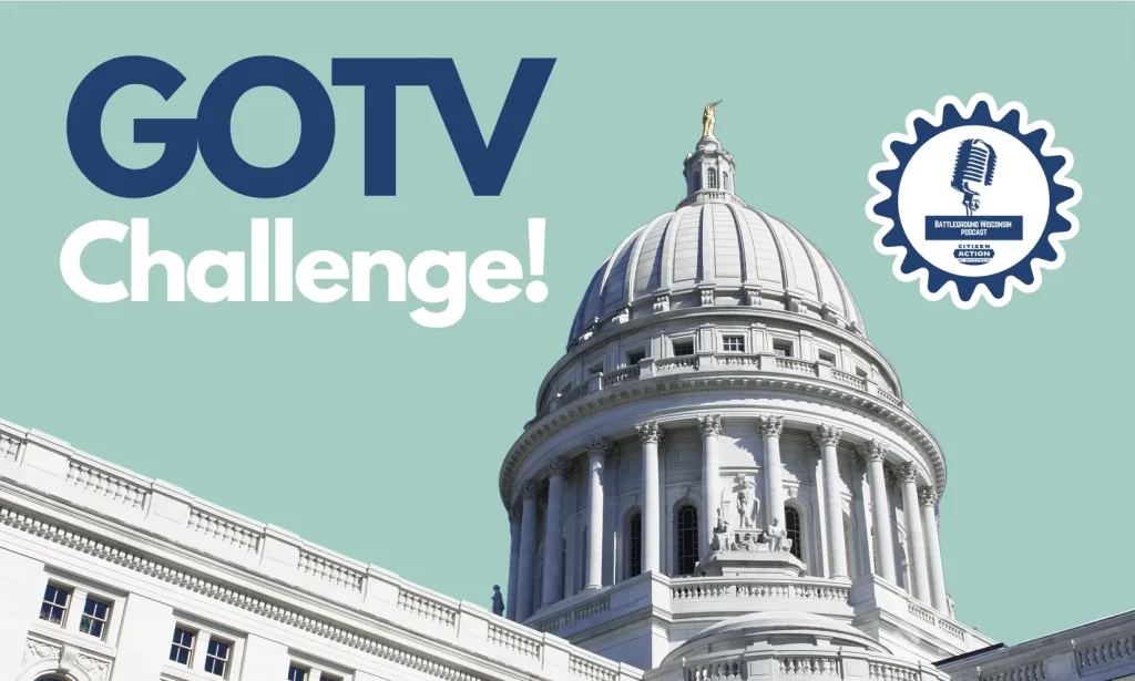 “GOTV challenge” Battleground Wisconsin Podcast
